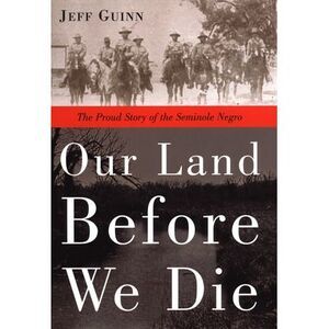 Our Land Before We Die: The Proud Story of the Seminole Negro -- Jeff Guinn